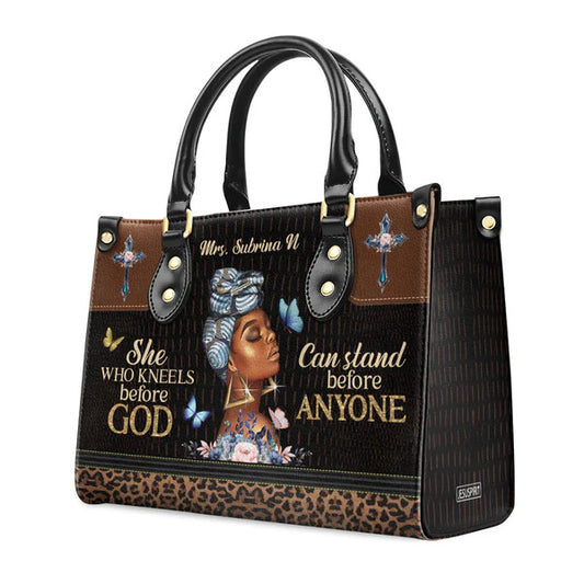 Unique Personalized Leather Handbag - She Who Kneels Before God Can Stand Before Anyone