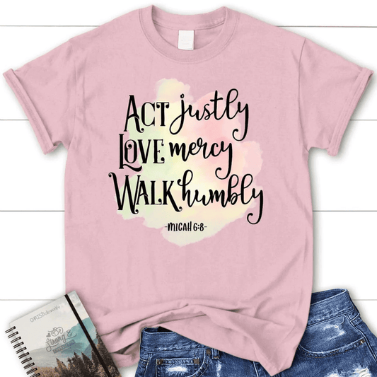 Act justly love mercy Micah 6:8 Womenâ�E�E��E�E�s t-shirt