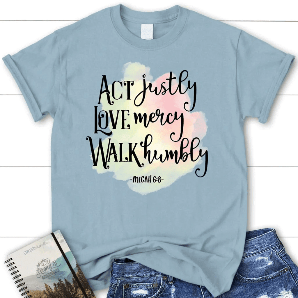 Act justly love mercy Micah 6:8 Womenâ�E�E��E�E�s t-shirt