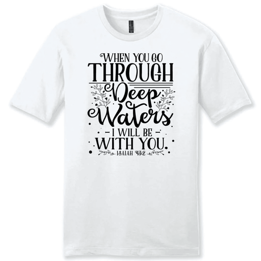 Isaiah 43:2 When you go through deep waters Menâ�E�E��E�E�s t-shirt