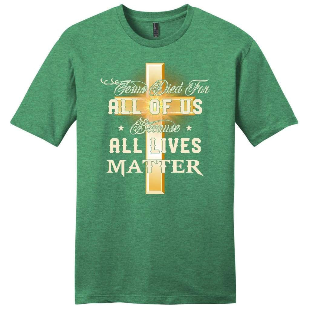 Jesus died for all of us because all lives matter mens Christian t-shirt