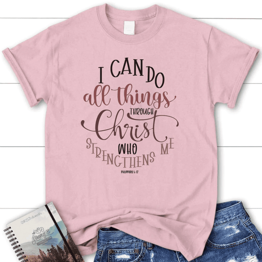 Philippians 4:13 I can do all things through Christ women's t-shirt