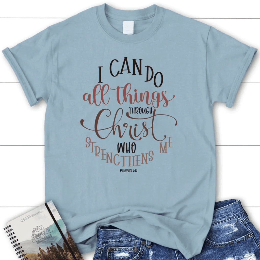 Philippians 4:13 I can do all things through Christ women's t-shirt