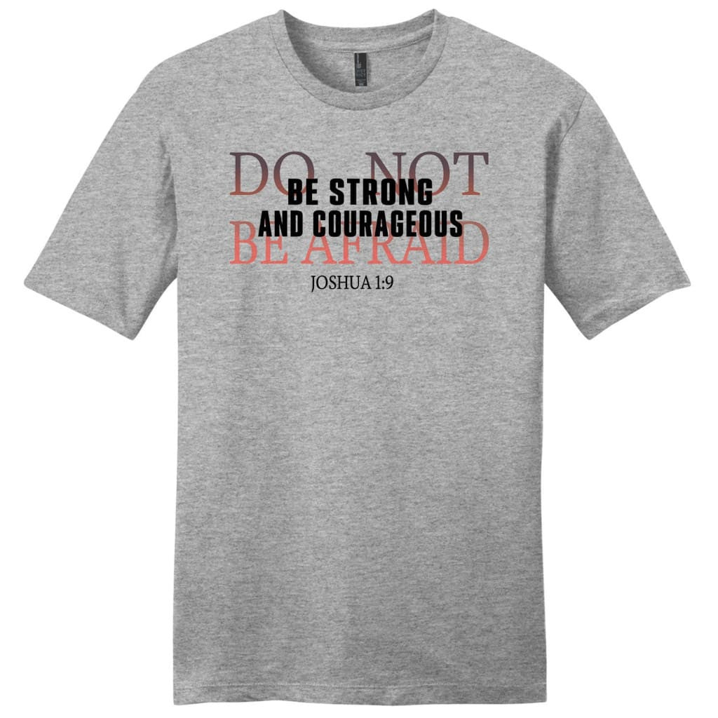 Joshua 1:9 Shirt: Be strong and courageous do not be afraid men's t-shirt