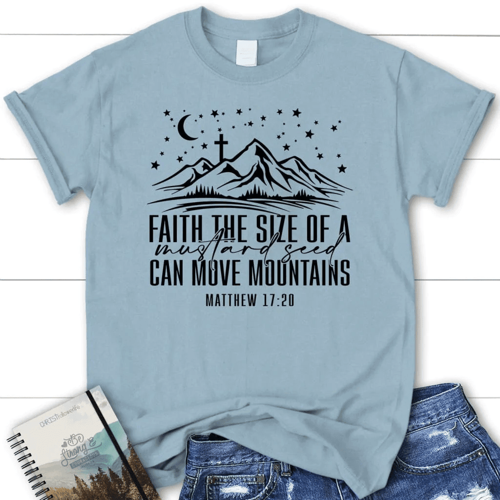 Faith the size of a mustard seed can move mountains Womenâ�E�E��E�E�s t-shirt
