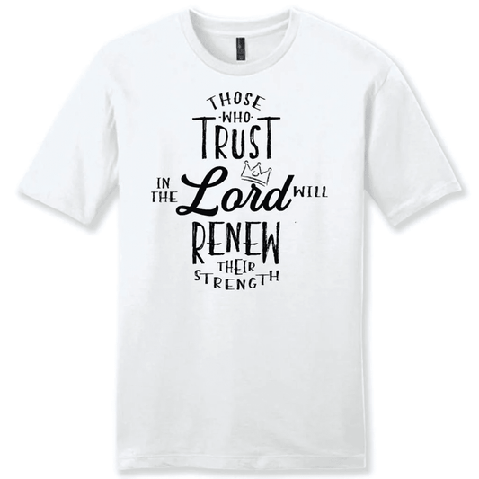 Those who trust in the Lord will renew their strength Menâ�E�E��E�E�s t-shirt