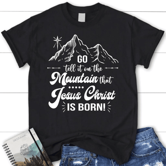 Go tell it on the mountain that Jesus Christ is born Women's t-shirt