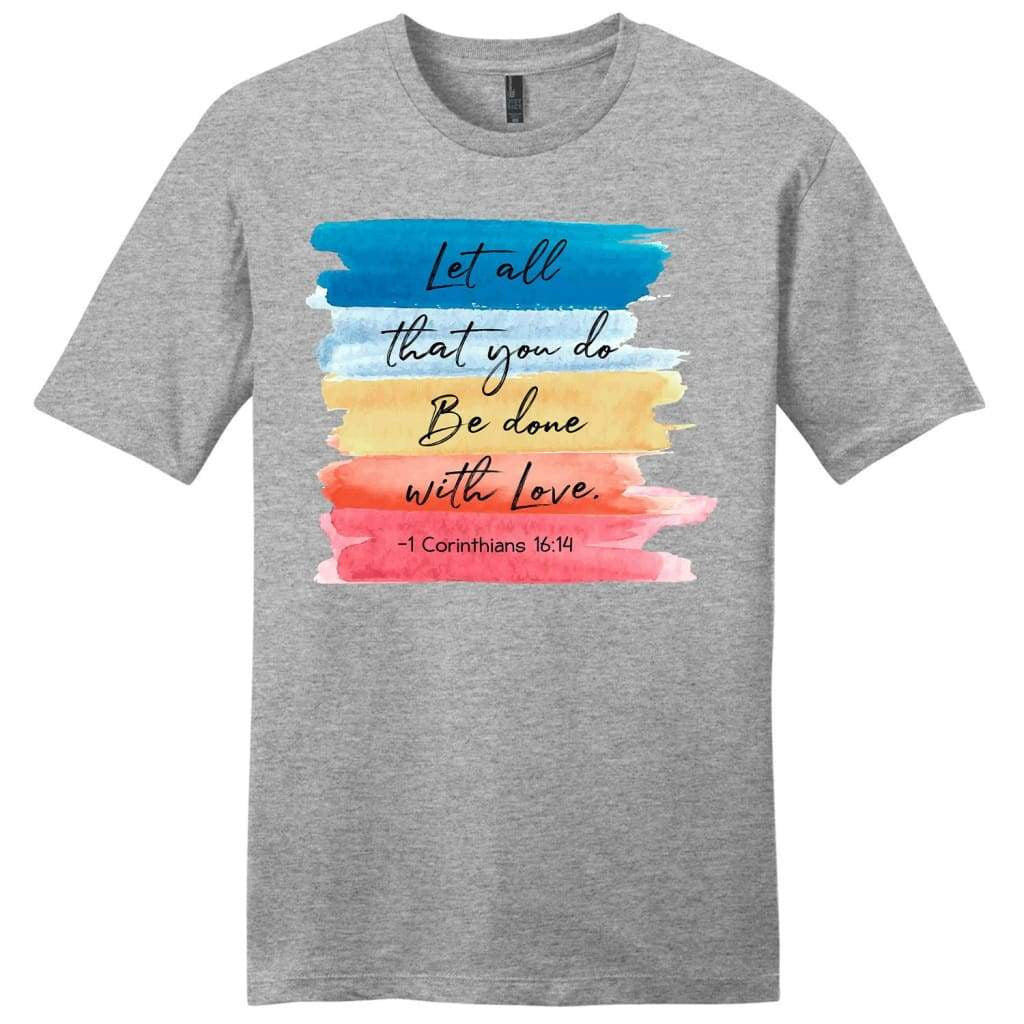 Let all that you do be done with love 1 Corinthians 16:14 mens t-shirt