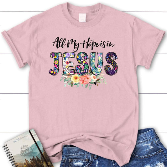 All my hope is in Jesus t-shirt, Women's Christian t-shirts