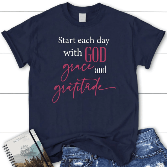 Start each day with God grace gratitude Women's t-shirt