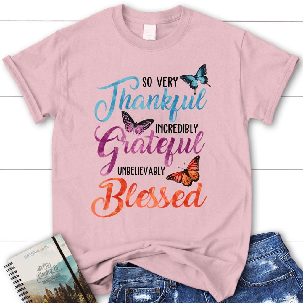 So very thankful incredibly grateful unbelievably blessed t-shirt, Women's Christian t-shirts