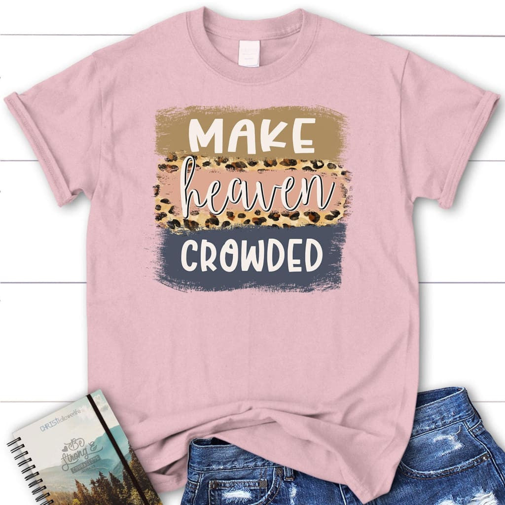 Make heaven crowded shirt, Make heaven crowded leopard women's Christian t-shirt