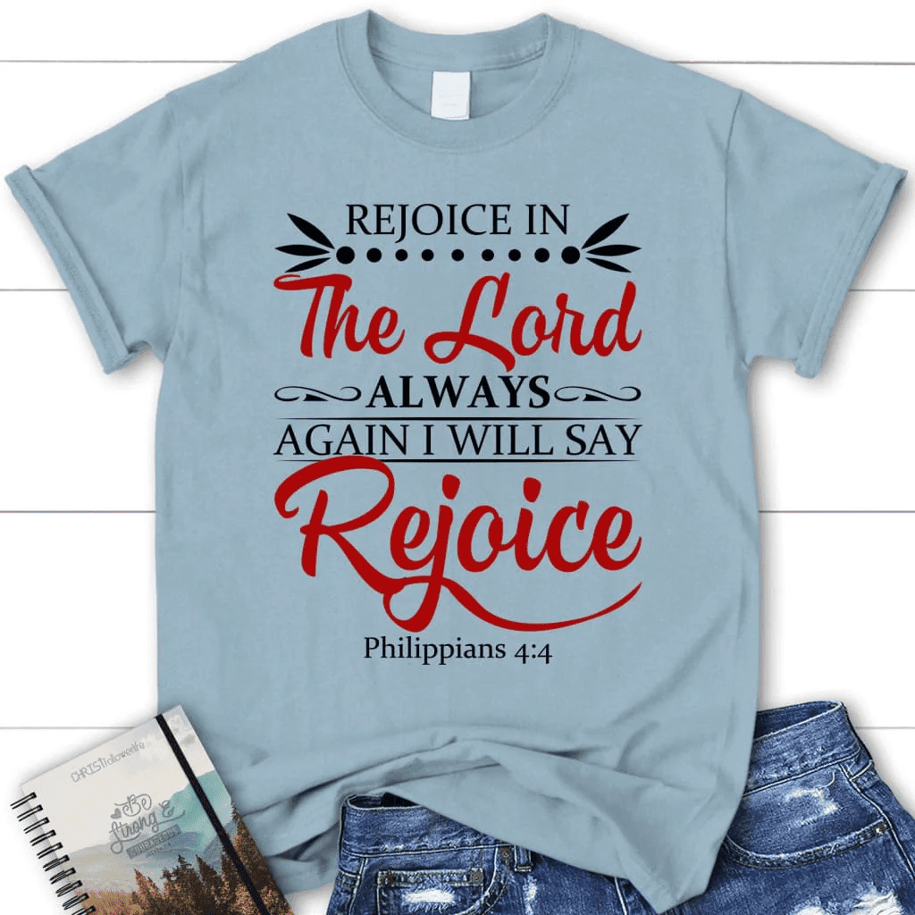 Rejoice in the Lord always Philippians 4:4 NKJV Bible verse women's Christian t-shirt