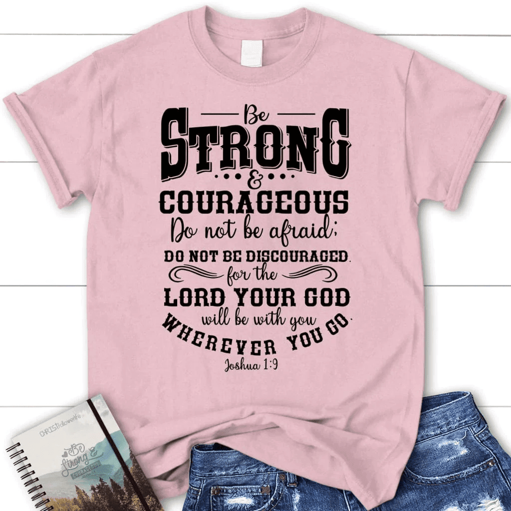 Joshua 1:9 shirt: Be strong and courageous women's Christian t-shirt