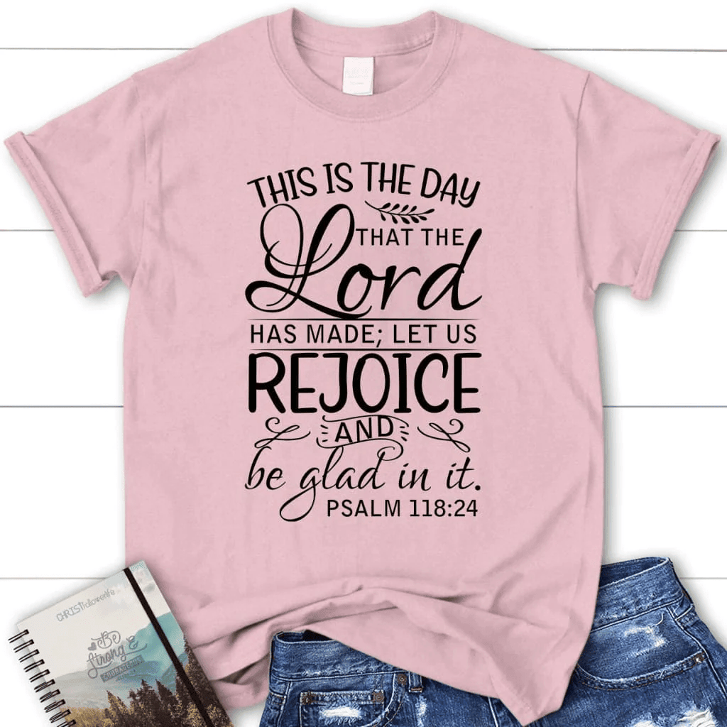 Christian t-shirts: Psalm 118:24 This is the day that the Lord has made women's t-shirt