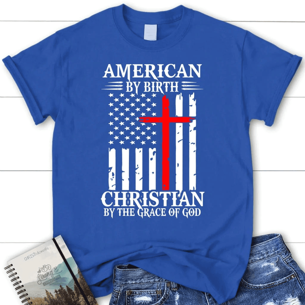 Patriotic Christian t-shirts: American by birth Christian by the grace of God women's t-shirt