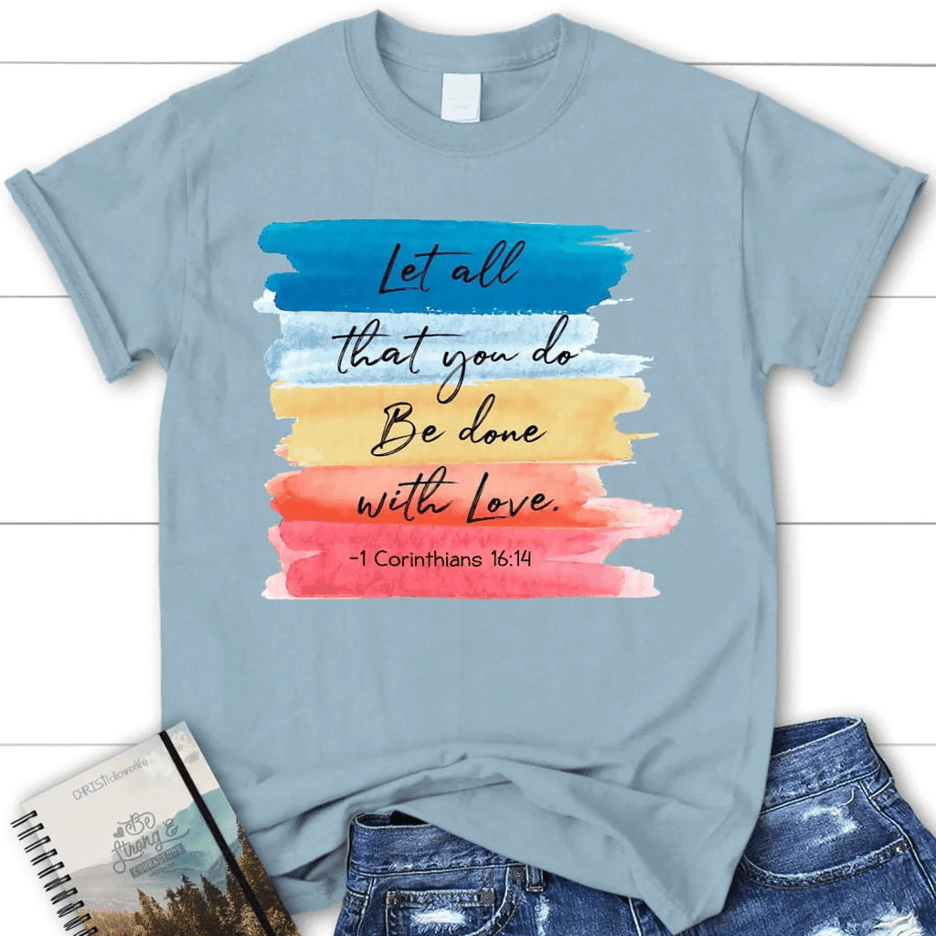 Let all that you do be done with love 1 Corinthians 16:14 womens Christian t-shirt