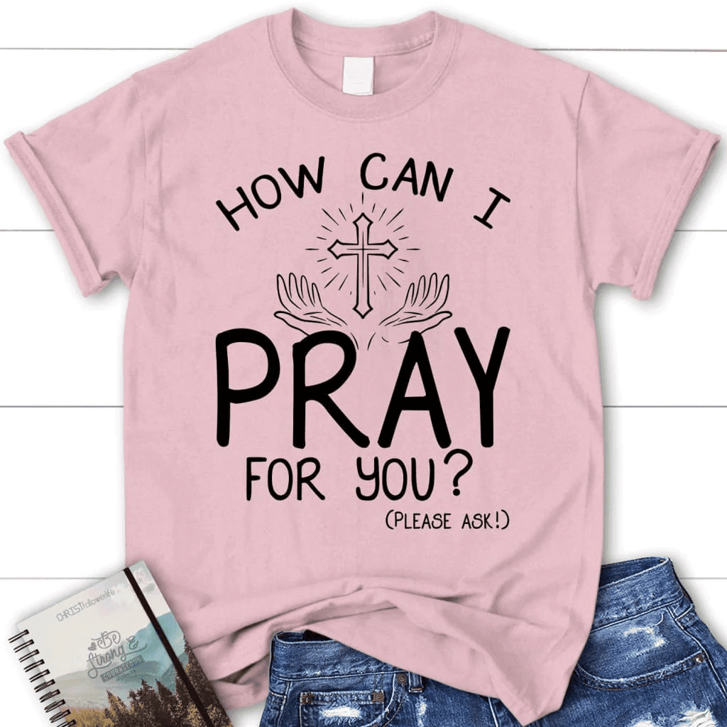 How can I pray for you shirt - women's Christian t-shirts