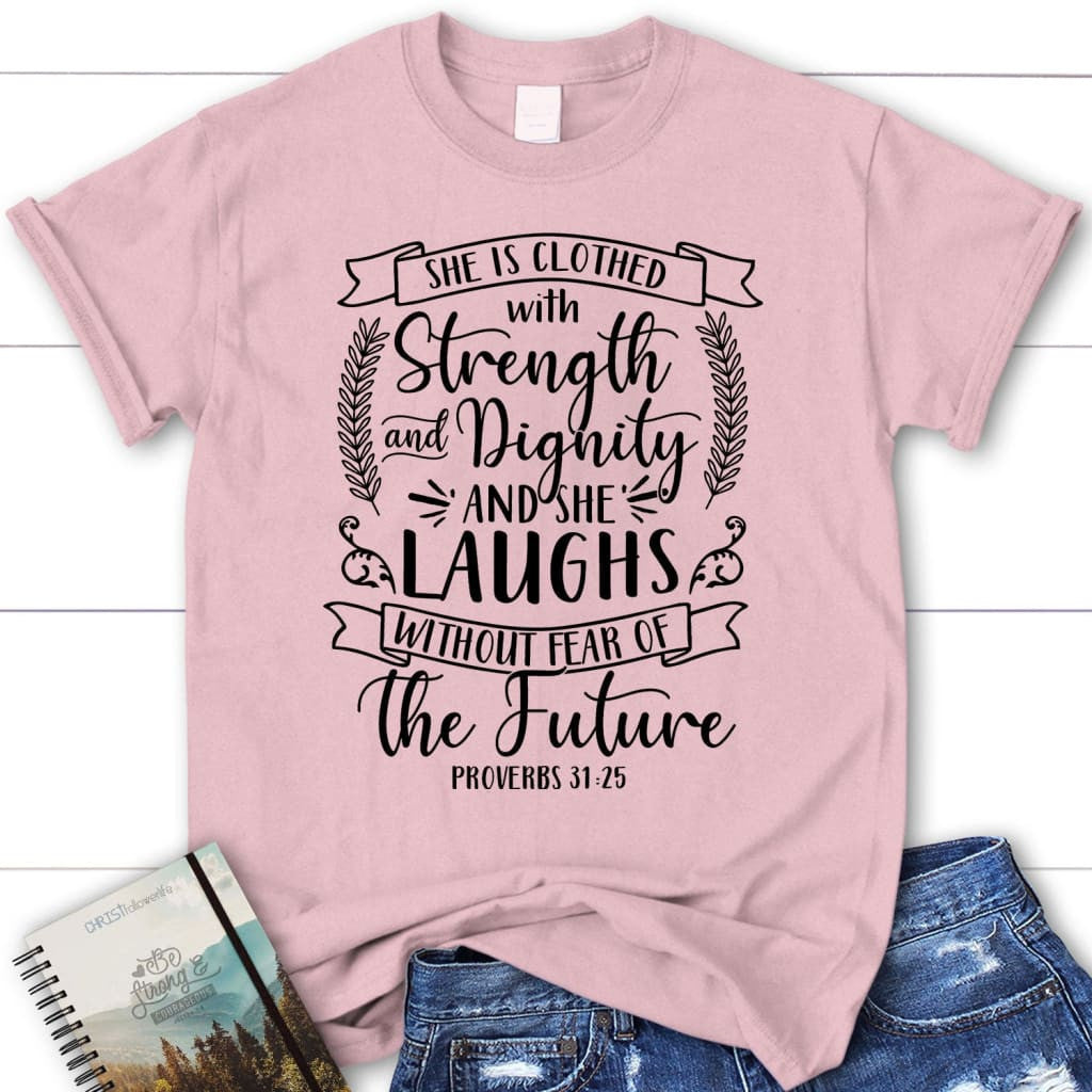Proverbs 31:25 shirt: She is clothed with strength and dignity women's Christian t-shirt