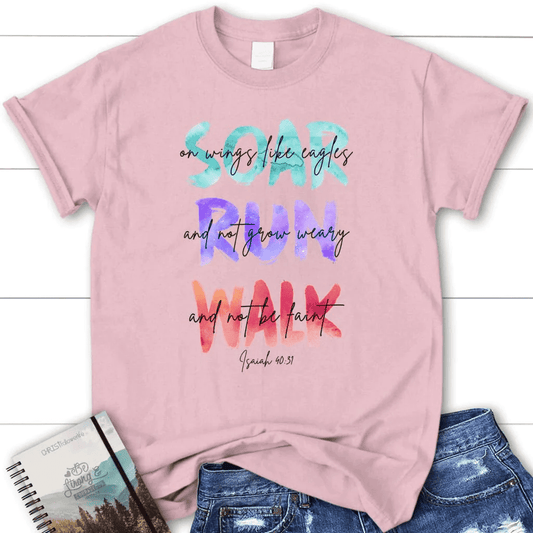 Soar on wings like eagles run and not grow weary women's Christian t-shirt