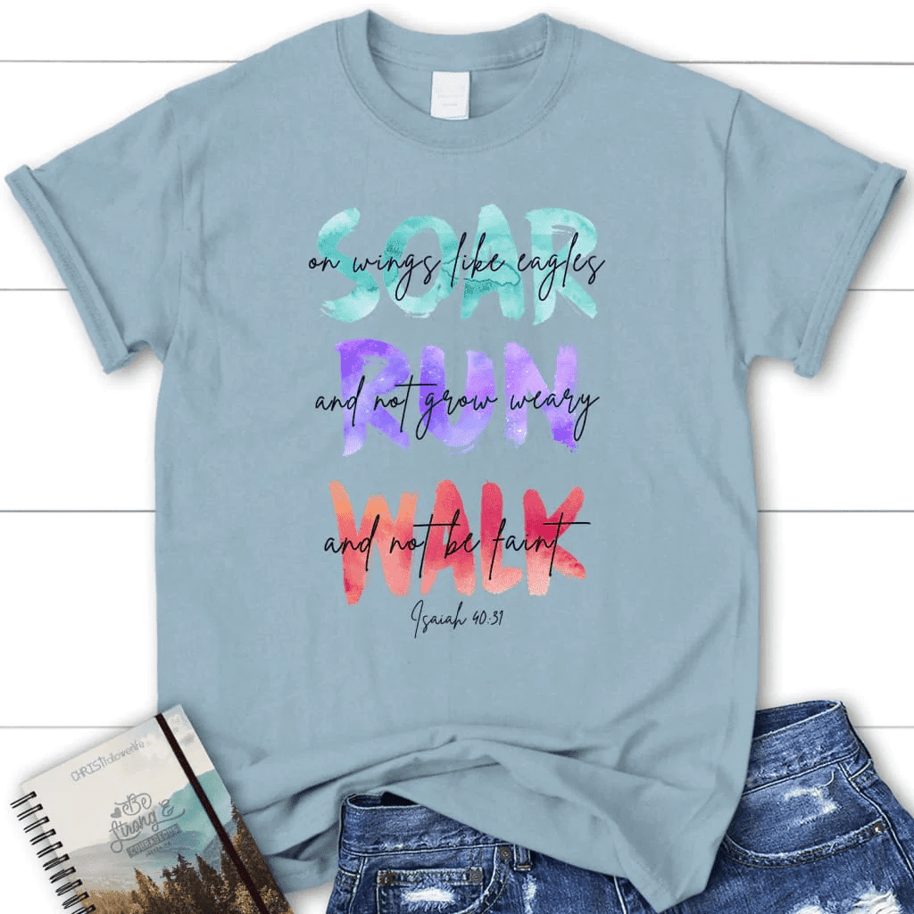Soar on wings like eagles run and not grow weary women's Christian t-shirt