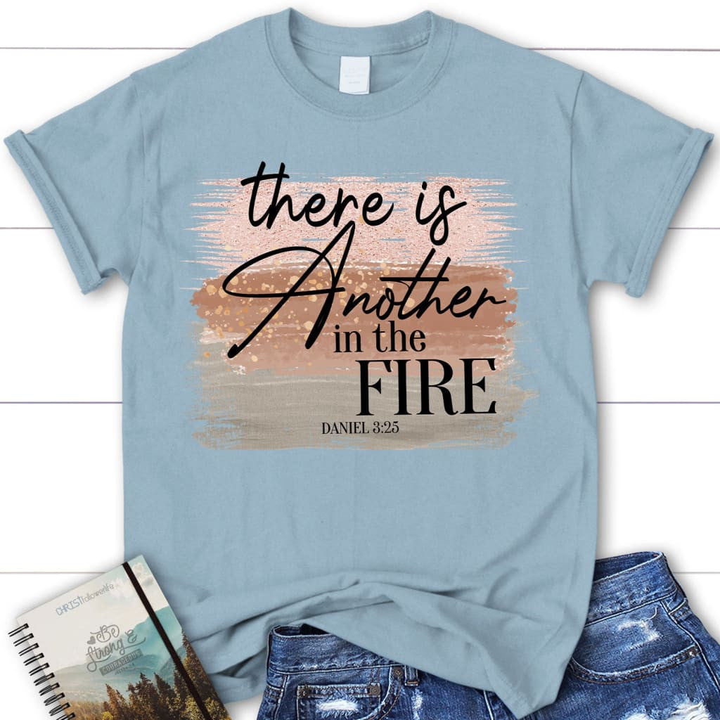 There is another in the fire Daniel 3:25 Bible verse women's Christian t-shirt