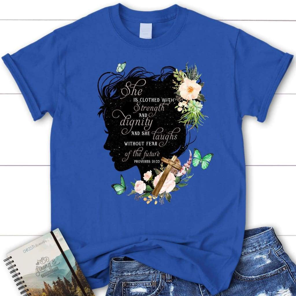 She is clothed with strength and dignity Proverbs 31:25 women's Christian t-shirt