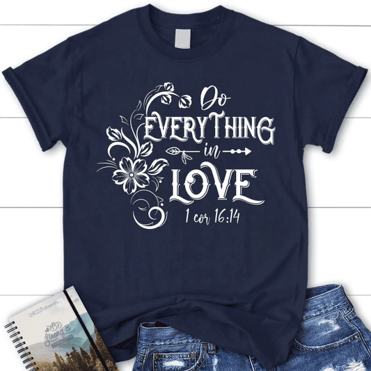 Women's Christian t-shirts: 1 Corinthians 16:14 Do everything in love t-shirt