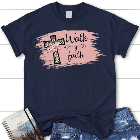 Walk by faith shirt - women's Christian t-shirt - Faith shirt