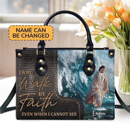 I Will Walk By Faith Even I Cannot See - Unique Jesus Leather Handbag