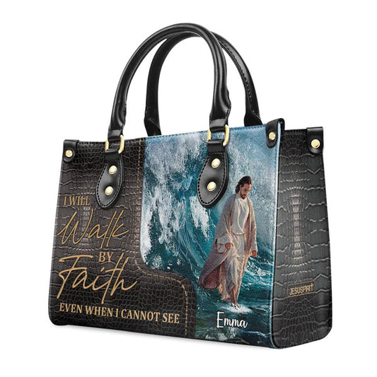 I Will Walk By Faith Even I Cannot See - Unique Jesus Leather Handbag