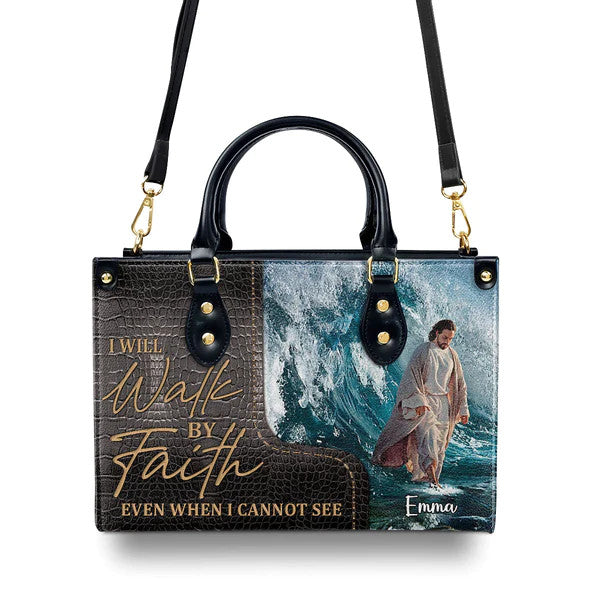 I Will Walk By Faith Even I Cannot See - Unique Jesus Leather Handbag