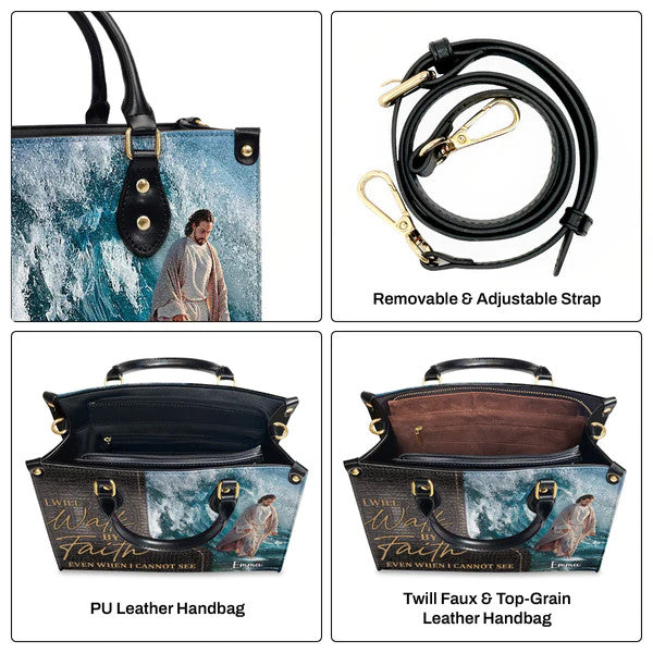I Will Walk By Faith Even I Cannot See - Unique Jesus Leather Handbag