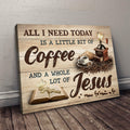 All I Need Today Is A Little Bit Of Coffee And A Whole Lot Of Jesus Canvas Prints Jesus And Coffee Sayings