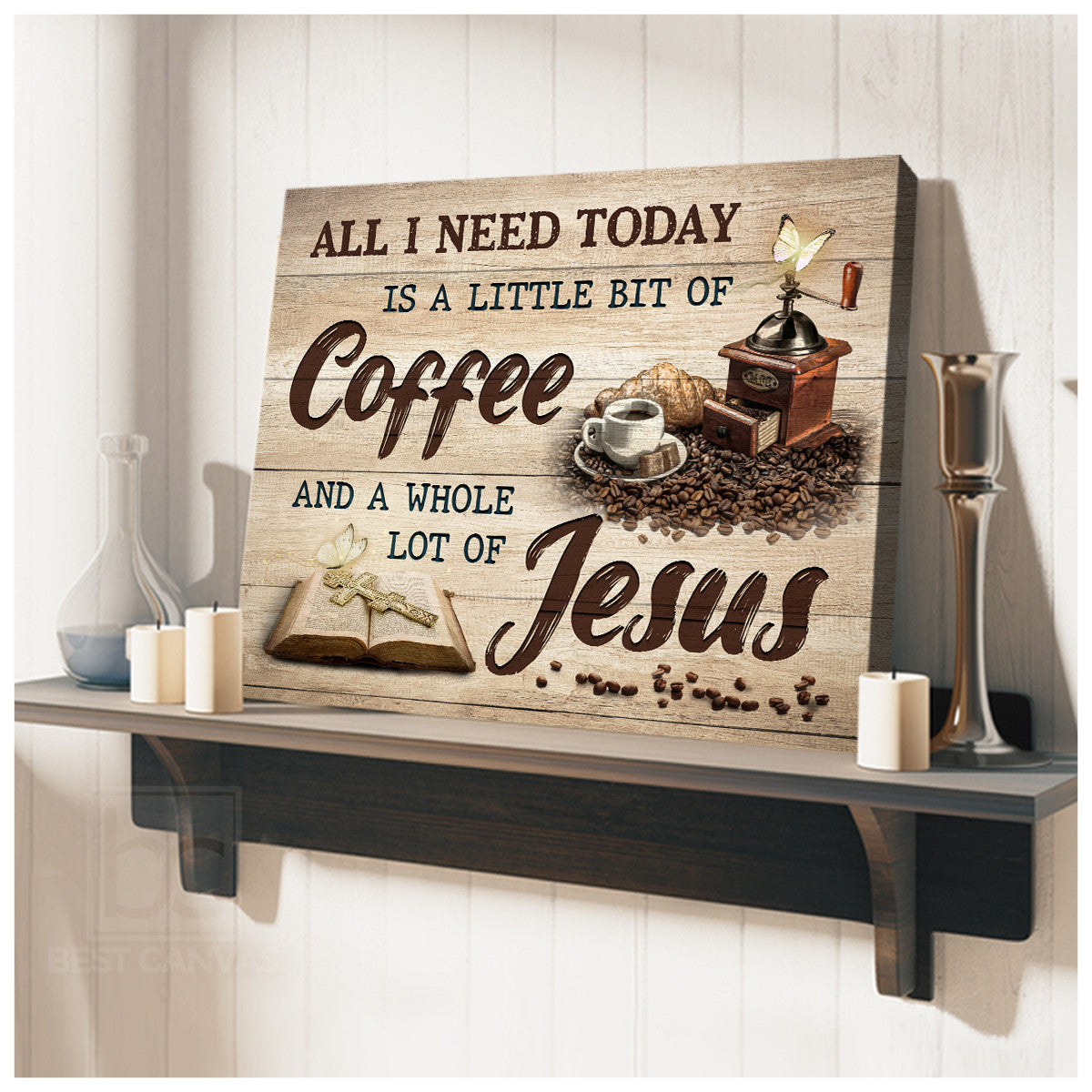 All I Need Today Is A Little Bit Of Coffee And A Whole Lot Of Jesus Canvas Prints Jesus And Coffee Sayings