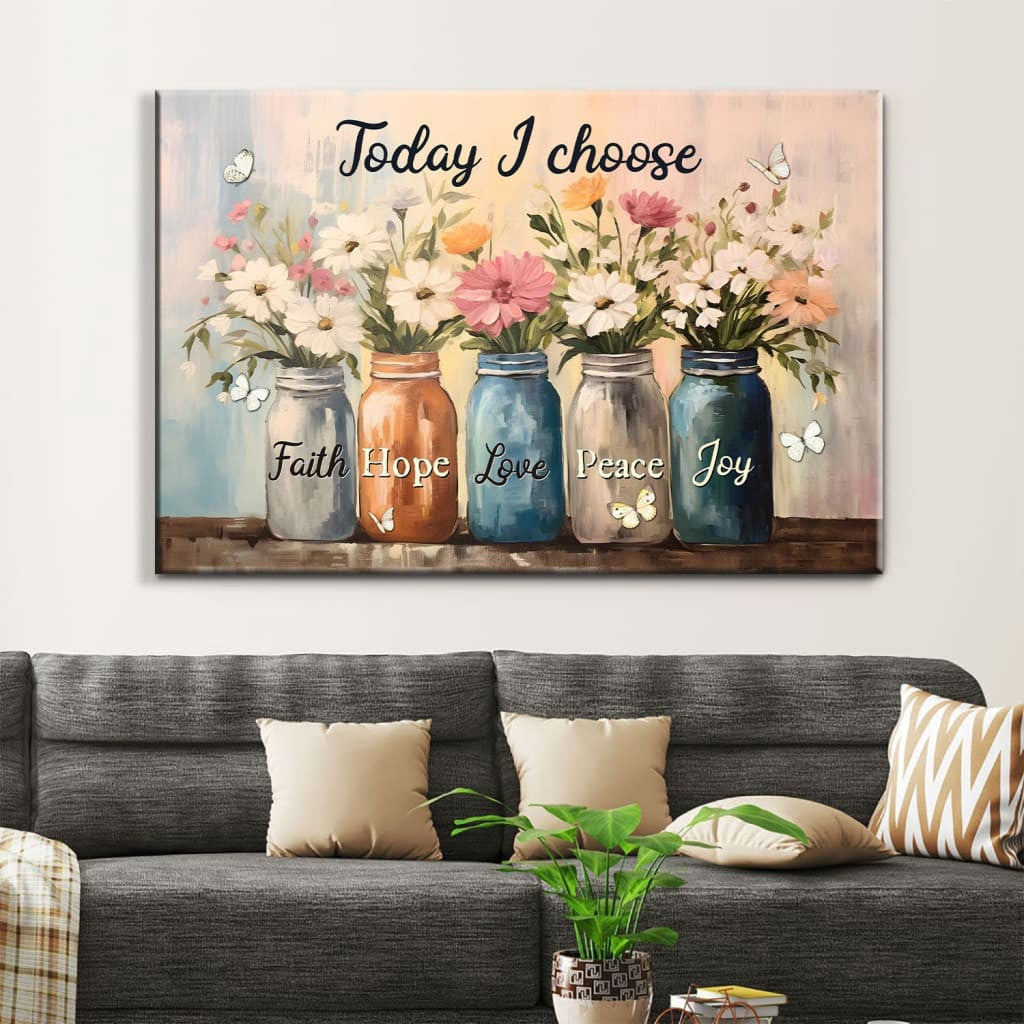 Today I Choose Faith Hope Love Peace Joy, Mason Jar Flowers, Wall Art Canvas