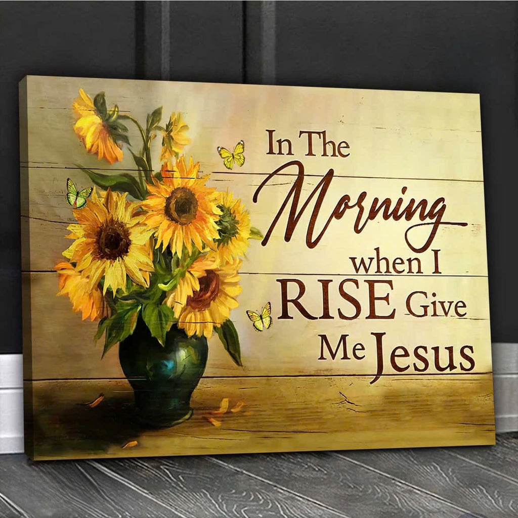 In the morning when I rise give me Jesus canvas