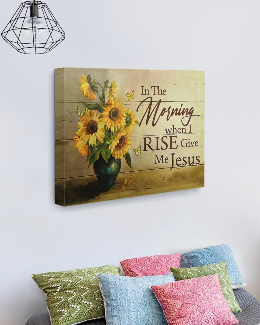 In the morning when I rise give me Jesus canvas