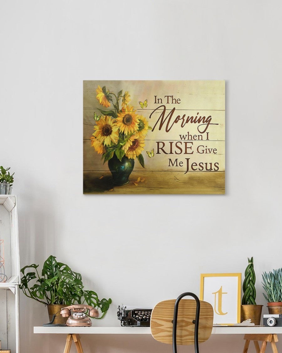 In the morning when I rise give me Jesus canvas