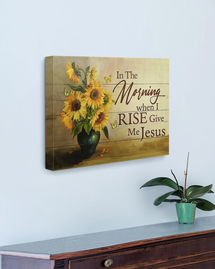 In the morning when I rise give me Jesus canvas