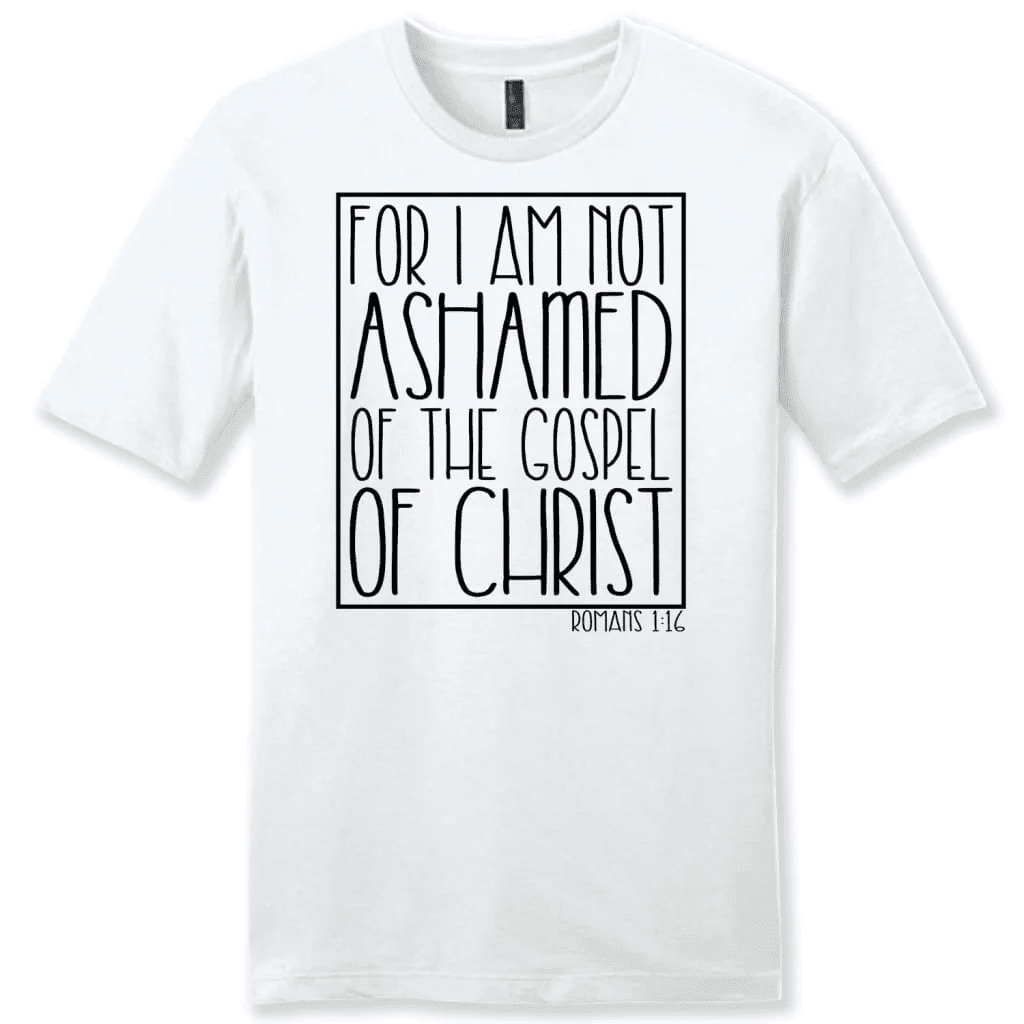 For I am not ashamed of the gospel of Christ Romans 1:16 t-shirt, Men's Christian t-shirts