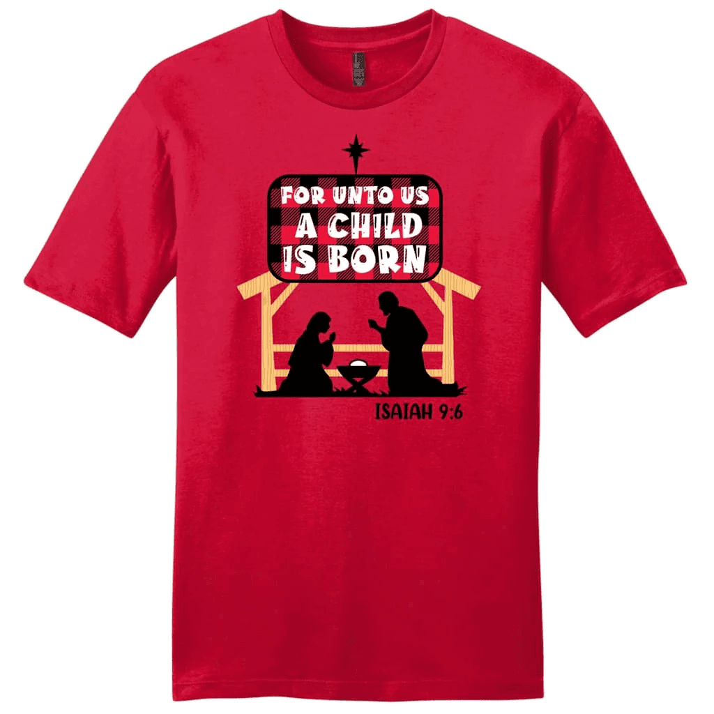 For unto us a child is born Isaiah 9:6 Men's t-shirt