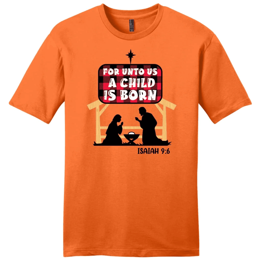 For unto us a child is born Isaiah 9:6 Men's t-shirt