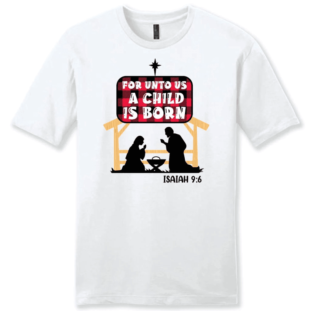 For unto us a child is born Isaiah 9:6 Men's t-shirt