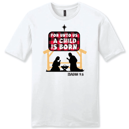 For unto us a child is born Isaiah 9:6 Men's t-shirt