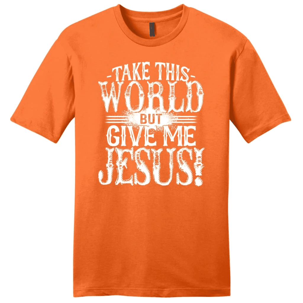 Christian shirts: Take this world but give me Jesus men's Christian t-shirt