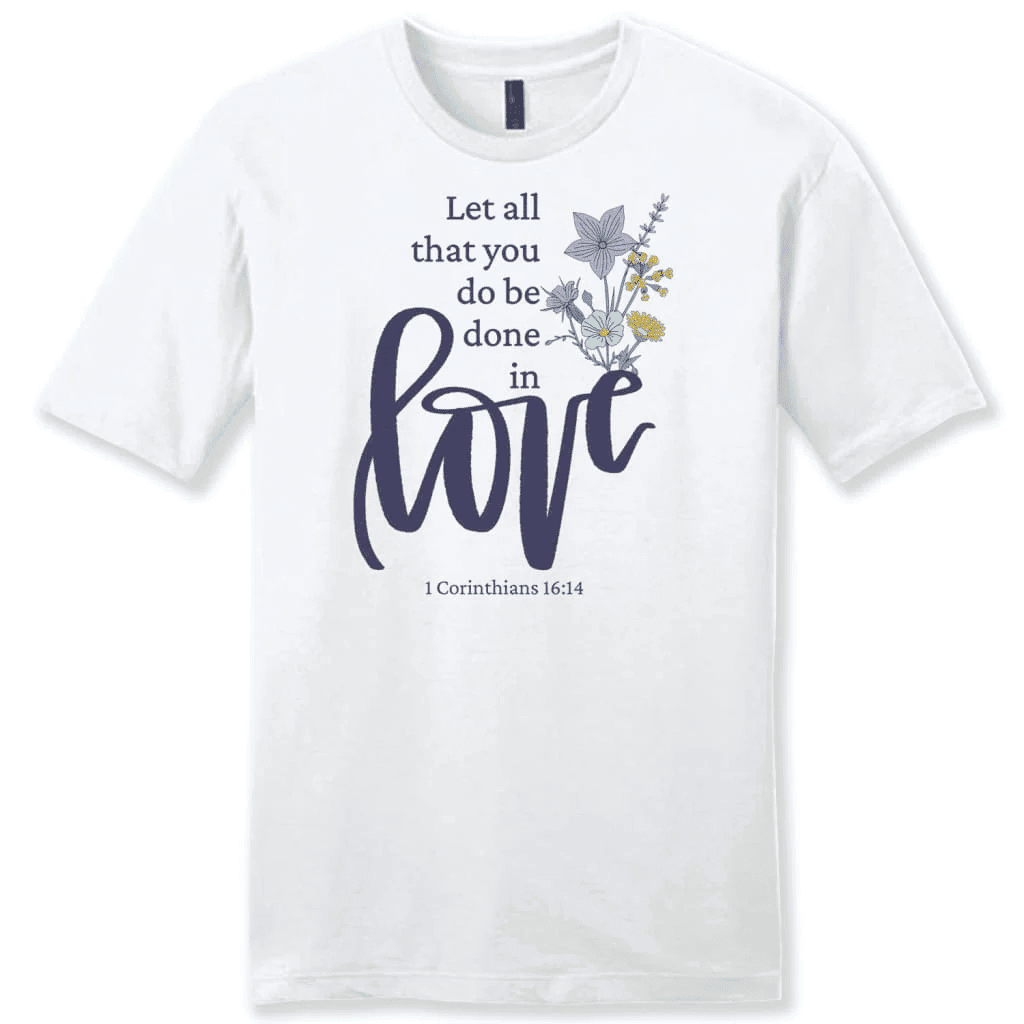 Let all that you do be done in love, Wildflowers Men's t-shirt