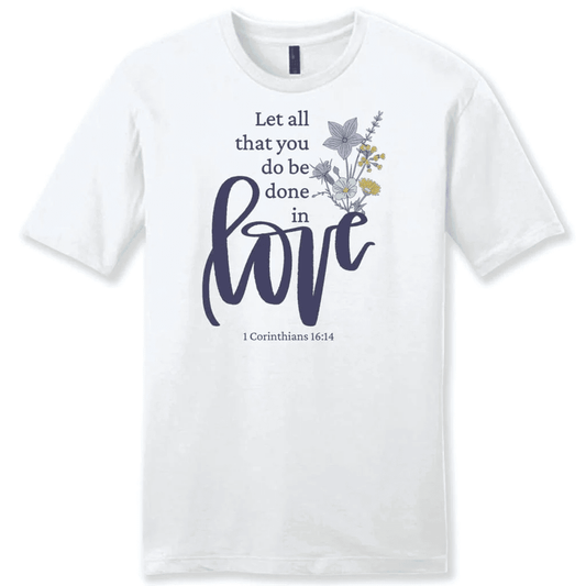 Let all that you do be done in love, Wildflowers Men's t-shirt