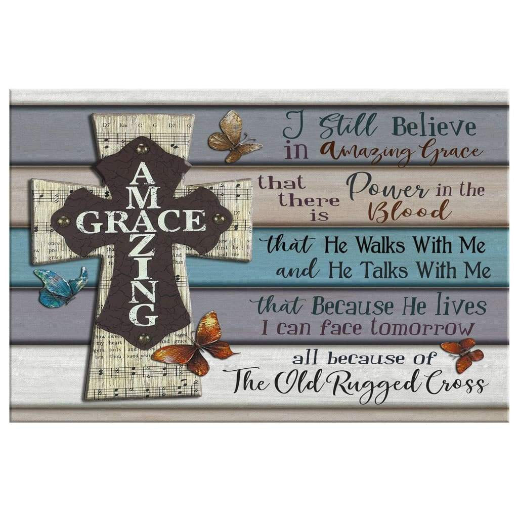 I Still Believe in Amazing Grace canvas print - Christian wall art decor