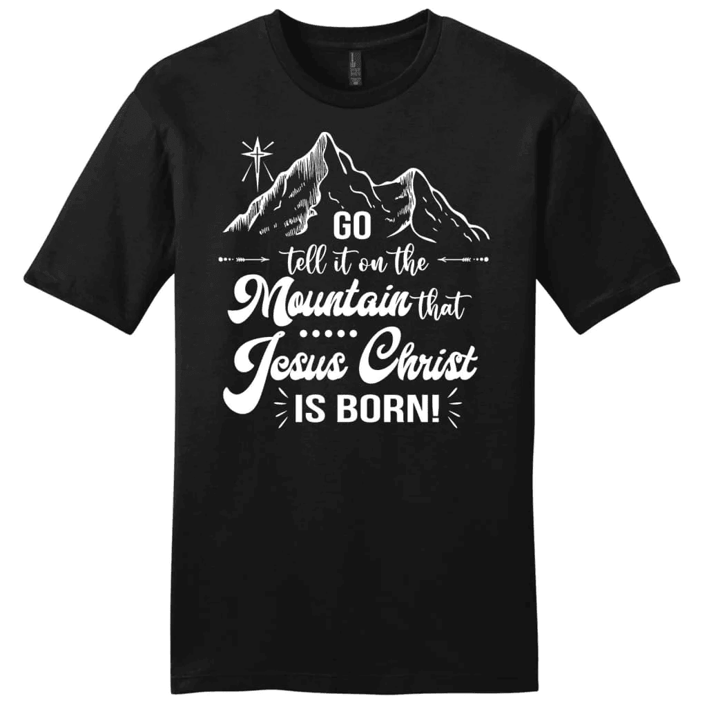 Go tell it on the mountain that Jesus Christ is born Men's t-shirt